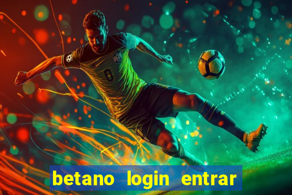 betano login entrar na minha conta